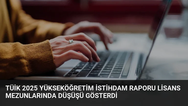 TÜİK 2025 Yükseköğretim İstihdam Raporu Lisans Mezunlarında Düşüşü Gösterdi