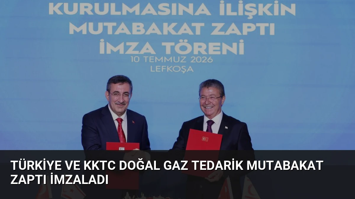 Türkiye ve KKTC Doğal Gaz Tedarik Mutabakat Zaptı İmzaladı