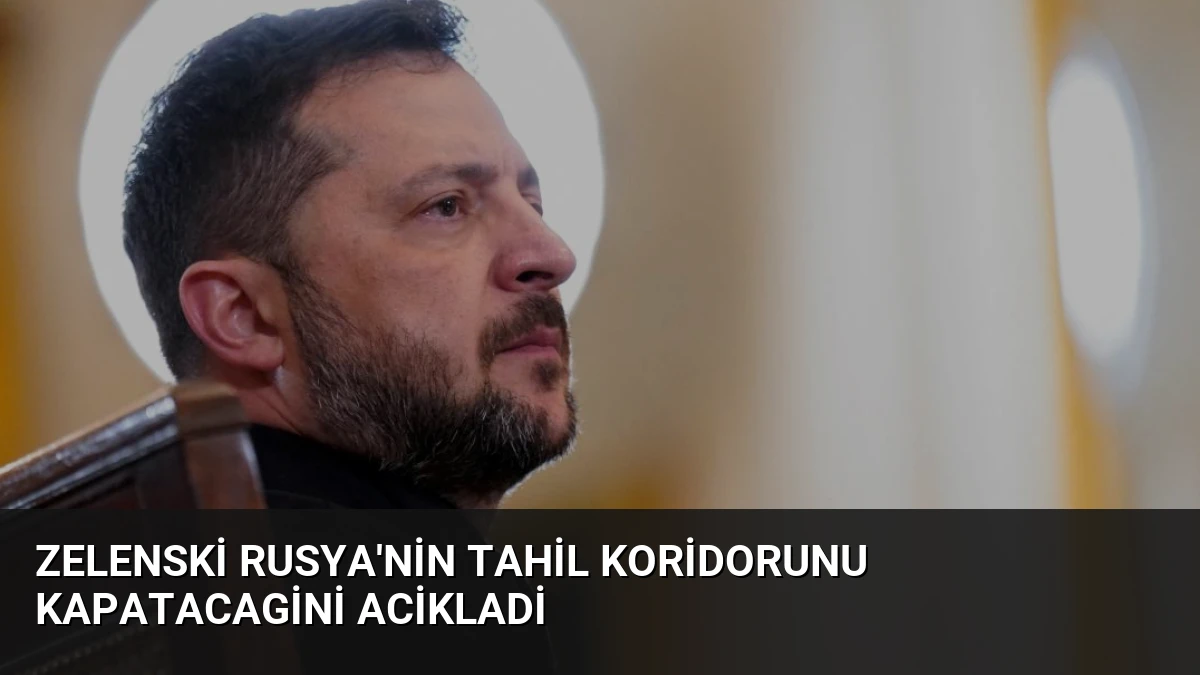 Zelenski Rusya’nin Tahil Koridorunu Kapatacagini Acikladi