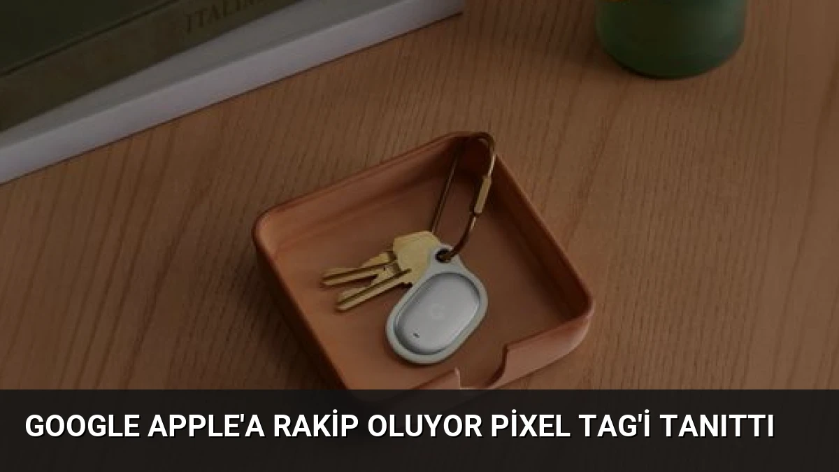 Google Apple’a Rakip Oluyor Pixel Tag’i Tanıttı
