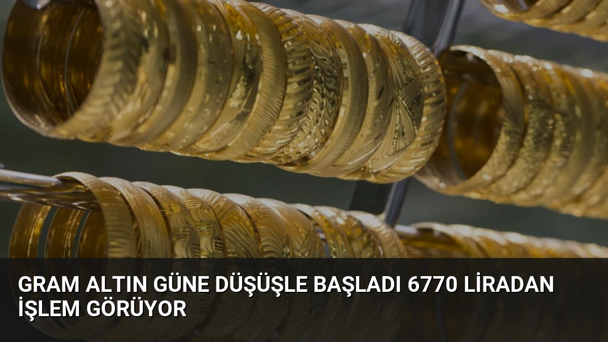 Gram Altın Güne Düşüşle Başladı 6770 Liradan İşlem Görüyor