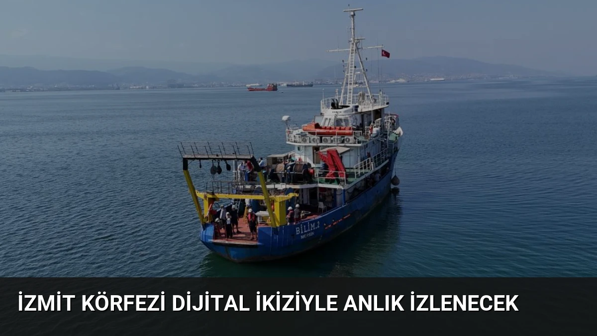 İzmit Körfezi Dijital İkiziyle Anlık İzlenecek