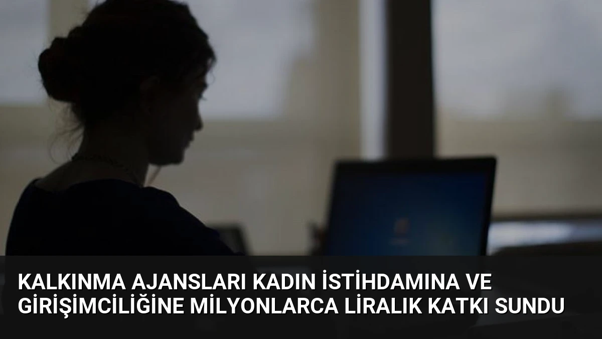 Kalkınma Ajansları Kadın İstihdamına ve Girişimciliğine Milyonlarca Liralık Katkı Sundu