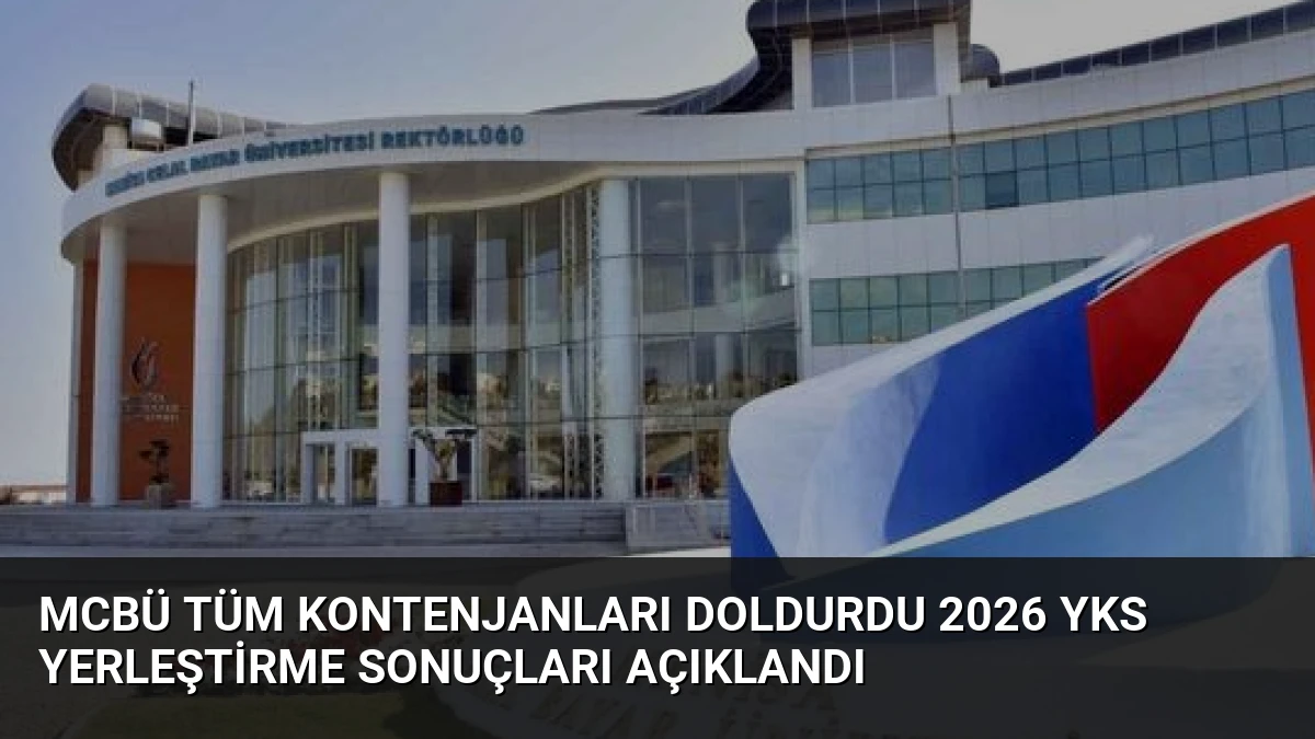 MCBÜ Tüm Kontenjanları Doldurdu 2026 YKS Yerleştirme Sonuçları Açıklandı