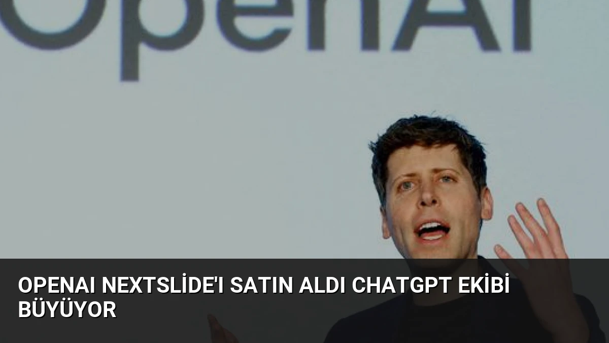 OpenAI NextSlide’ı Satın Aldı ChatGPT Ekibi Büyüyor