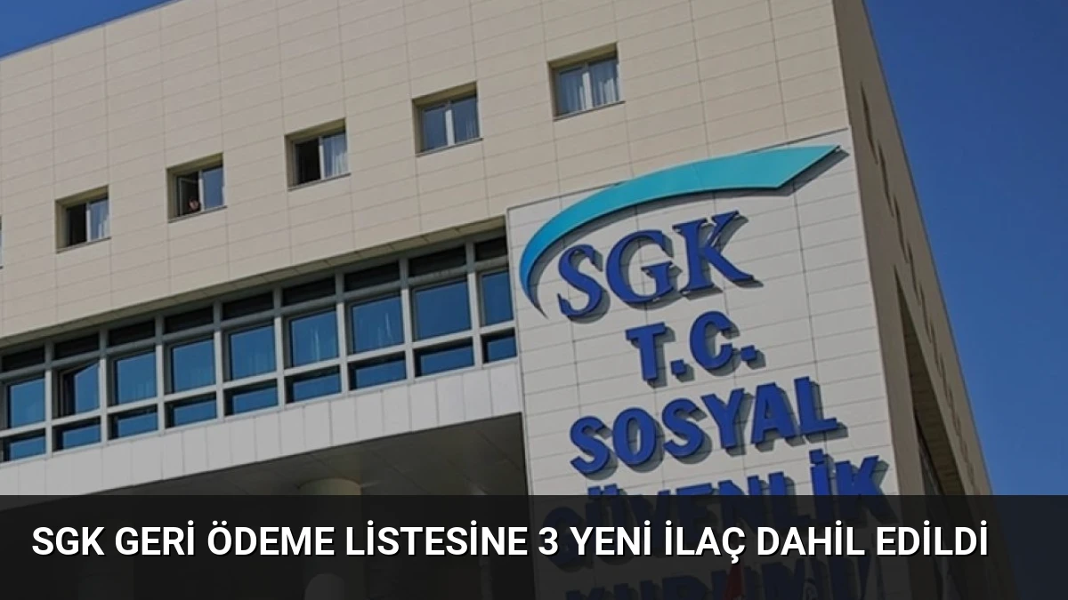 SGK Geri Ödeme Listesine 3 Yeni İlaç Dahil Edildi