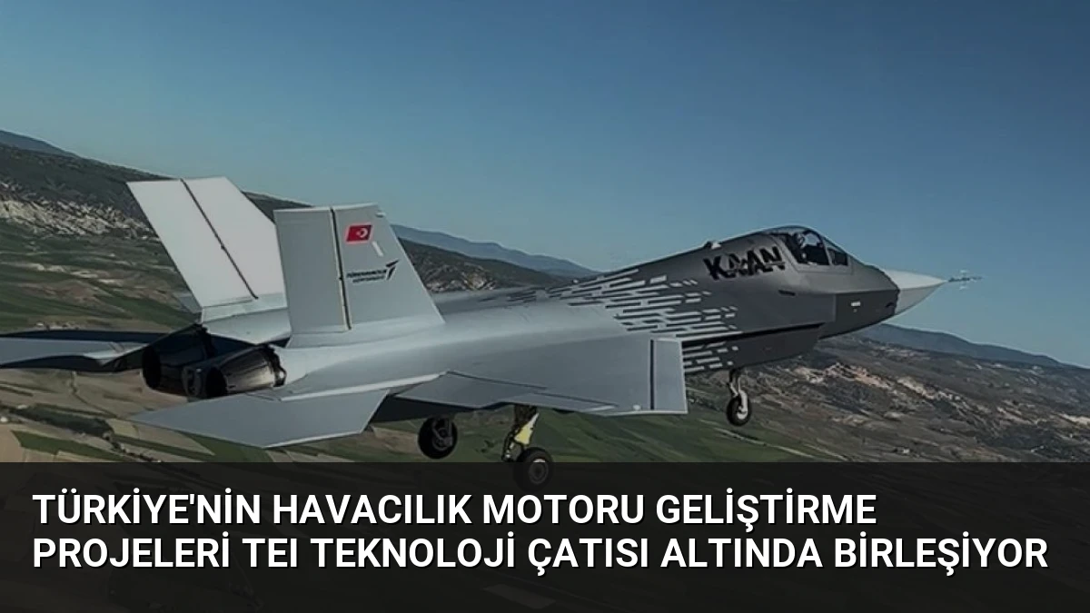 Türkiye’nin Havacılık Motoru Geliştirme Projeleri TEI TEKNOLOJİ Çatısı Altında Birleşiyor