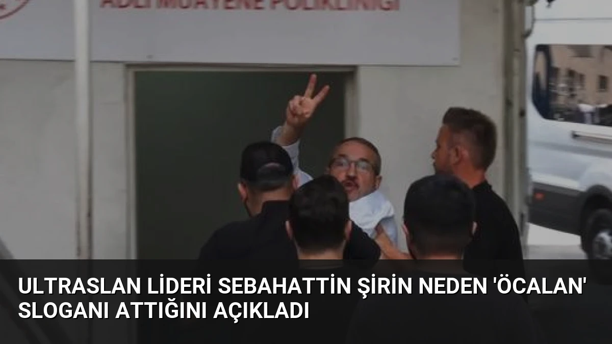 UltrAslan Lideri Sebahattin Şirin Neden ‘Öcalan’ Sloganı Attığını Açıkladı