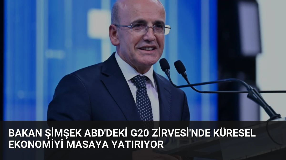 Bakan Şimşek ABD’deki G20 Zirvesi’nde Küresel Ekonomiyi Masaya Yatırıyor