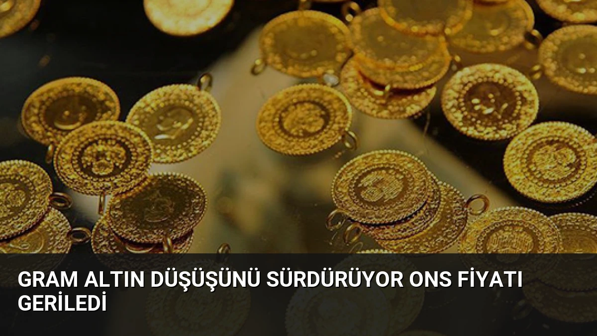 Gram Altın Düşüşünü Sürdürüyor Ons Fiyatı Geriledi
