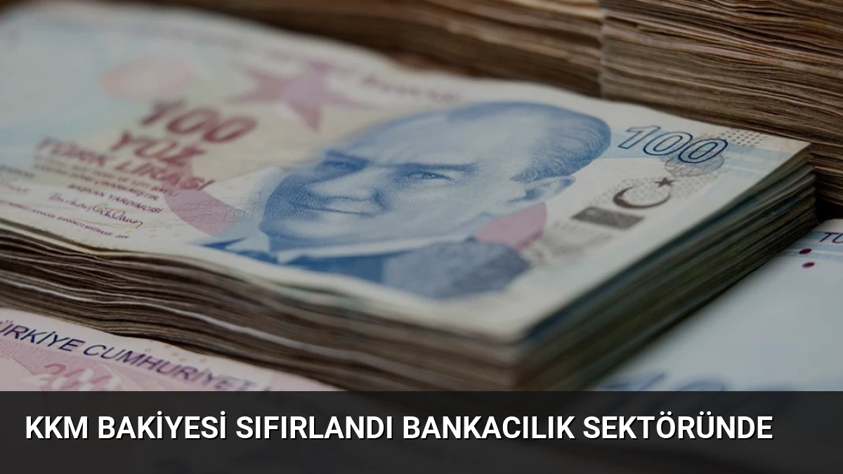 KKM Bakiyesi Sıfırlandı Bankacılık Sektöründe