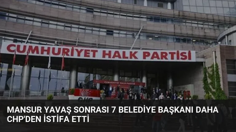 Mansur Yavaş Sonrası 7 Belediye Başkanı Daha CHP’den İstifa Etti