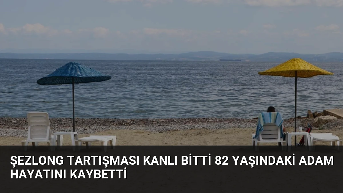 Şezlong Tartışması Kanlı Bitti 82 Yaşındaki Adam Hayatını Kaybetti