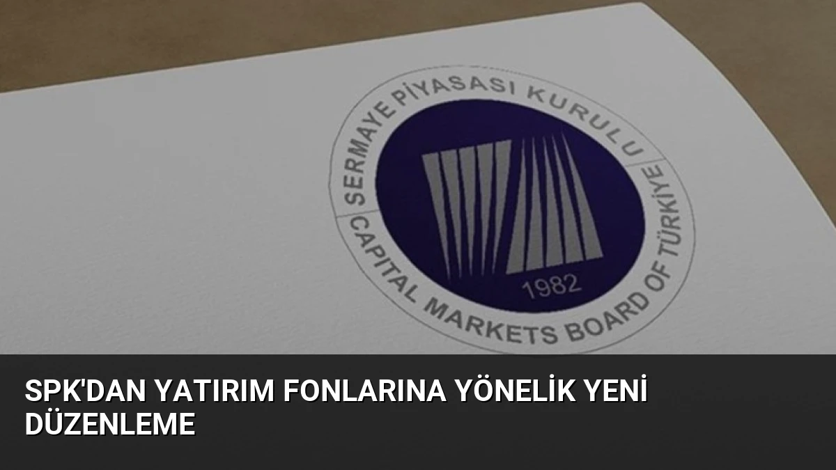SPK’dan Yatırım Fonlarına Yönelik Yeni Düzenleme