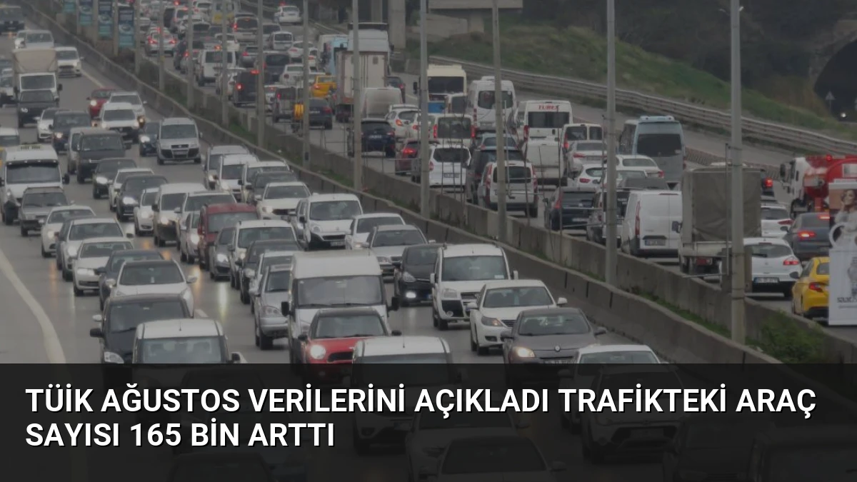 TÜİK Ağustos Verilerini Açıkladı Trafikteki Araç Sayısı 165 Bin Arttı