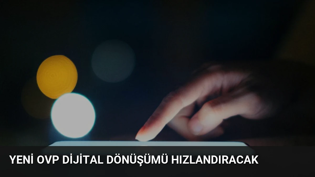 Yeni OVP Dijital Dönüşümü Hızlandıracak