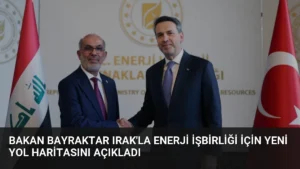 Bakan Bayraktar Irak’la Enerji İşbirliği İçin Yeni Yol Haritasını Açıkladı