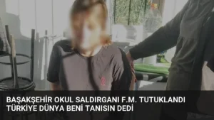 Başakşehir Okul Saldırganı F.M. Tutuklandı Türkiye Dünya Beni Tanısın Dedi