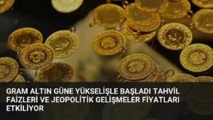 Gram Altın Güne Yükselişle Başladı Tahvil Faizleri ve Jeopolitik Gelişmeler Fiyatları Etkiliyor