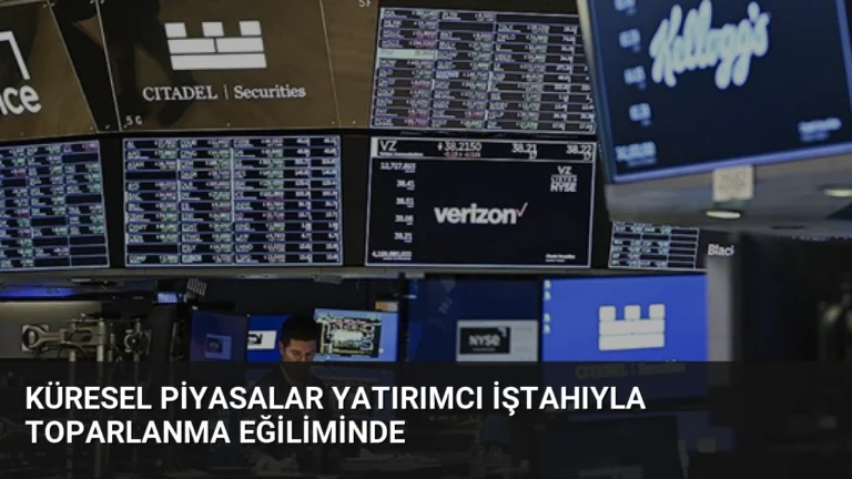 Küresel Piyasalar Yatırımcı İştahıyla Toparlanma Eğiliminde