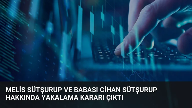 Melis Sütşurup ve Babası Cihan Sütşurup Hakkında Yakalama Kararı Çıktı