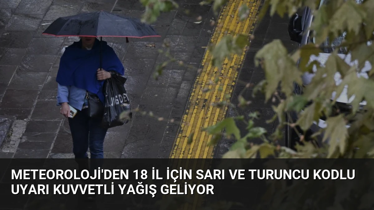 Meteoroloji’den 18 İl İçin Sarı ve Turuncu Kodlu Uyarı Kuvvetli Yağış Geliyor