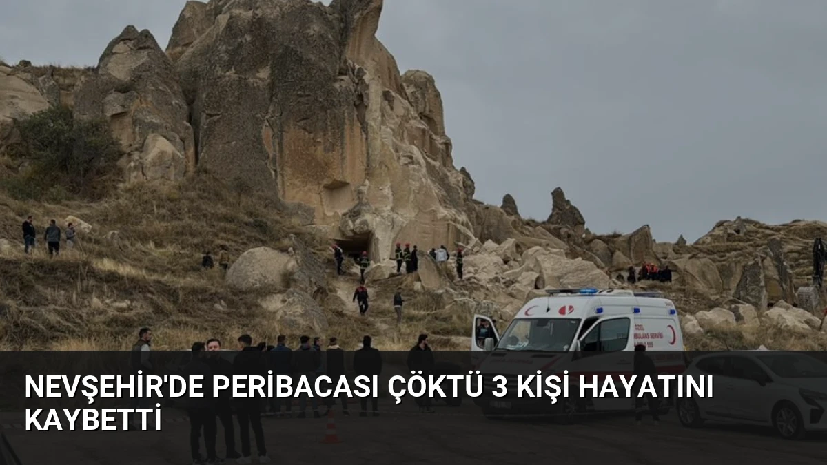 Nevşehir’de Peribacası Çöktü 3 Kişi Hayatını Kaybetti