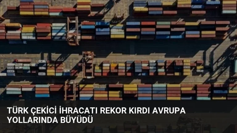 Türk Çekici İhracatı Rekor Kırdı Avrupa Yollarında Büyüdü