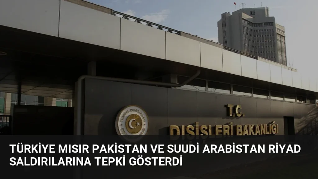 Türkiye Mısır Pakistan ve Suudi Arabistan Riyad Saldırılarına Tepki Gösterdi