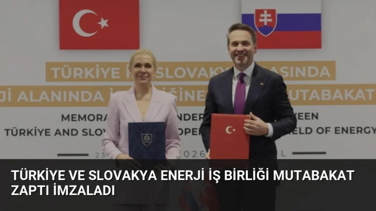 Türkiye ve Slovakya Enerji İş Birliği Mutabakat Zaptı İmzaladı