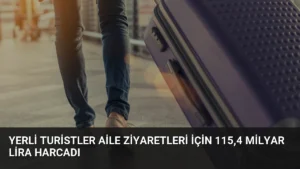 Yerli turistler aile ziyaretleri için 115,4 milyar lira harcadı